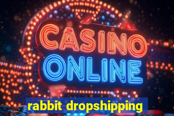 rabbit dropshipping